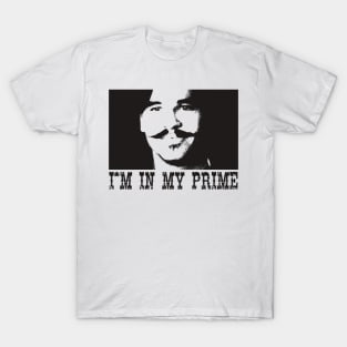 I'm In My Prime - Tombstone Movie Quote T-Shirt